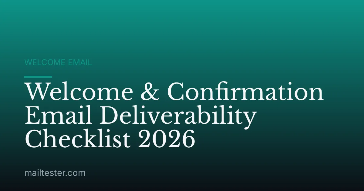Welcome & Confirmation Email Deliverability Checklist 2026