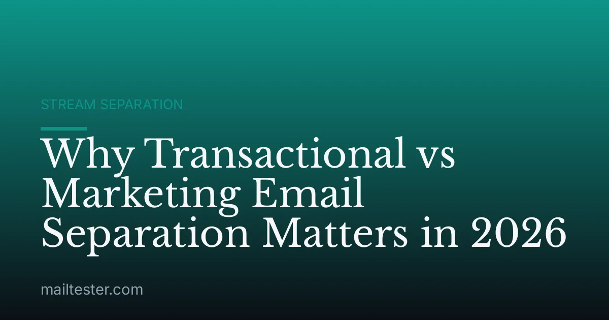 Why Transactional vs Marketing Email Separation Matters in 2026