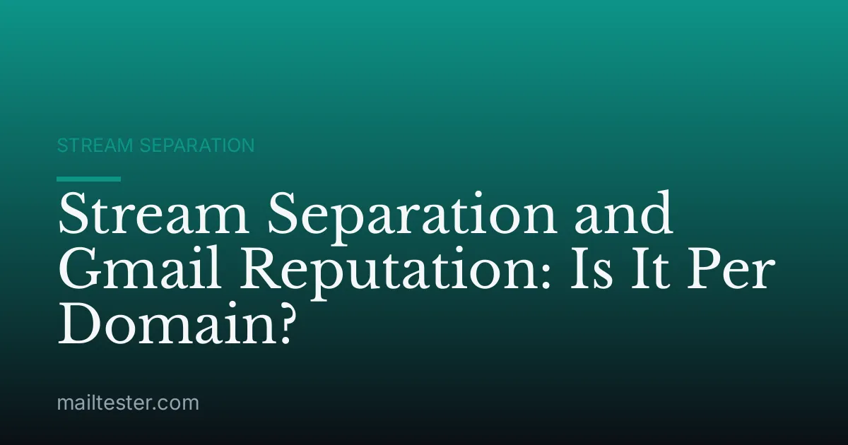Stream Separation and Gmail Reputation: Is It Per Domain?