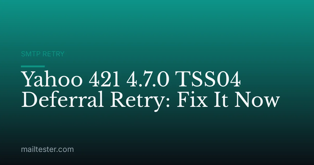 Yahoo 421 4.7.0 TSS04 Deferral Retry: Fix It Now