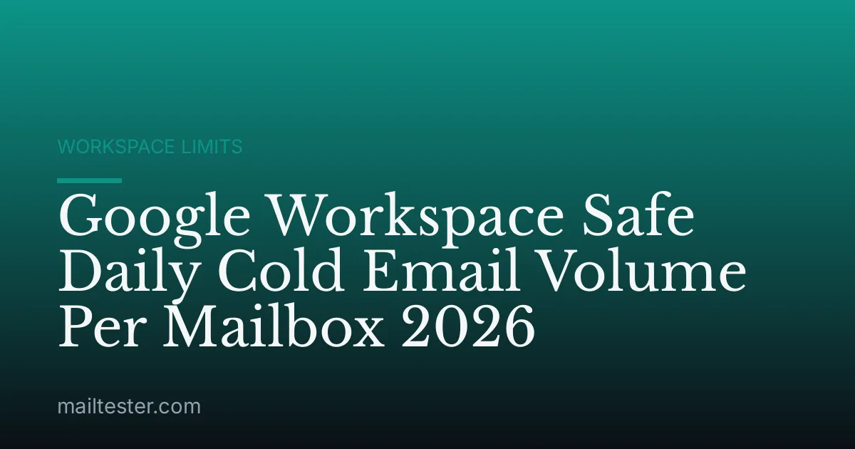 Google Workspace Safe Daily Cold Email Volume Per Mailbox 2026