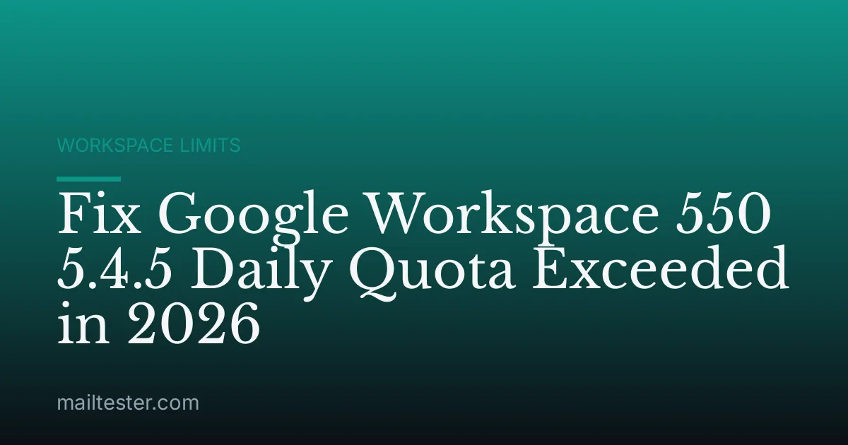 Fix Google Workspace 550 5.4.5 Daily Quota Exceeded in 2026