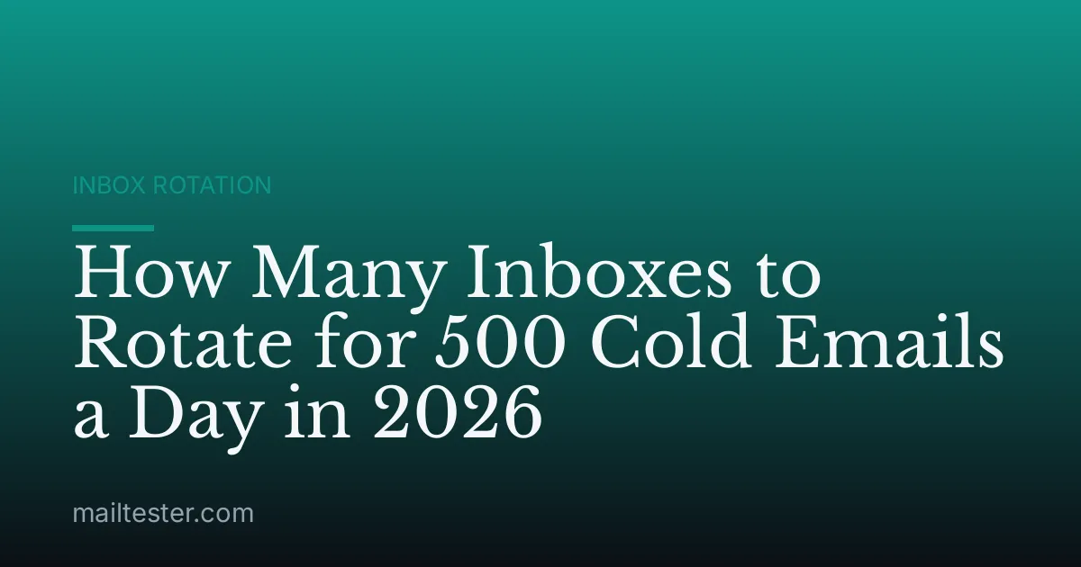 How Many Inboxes to Rotate for 500 Cold Emails a Day in 2026
