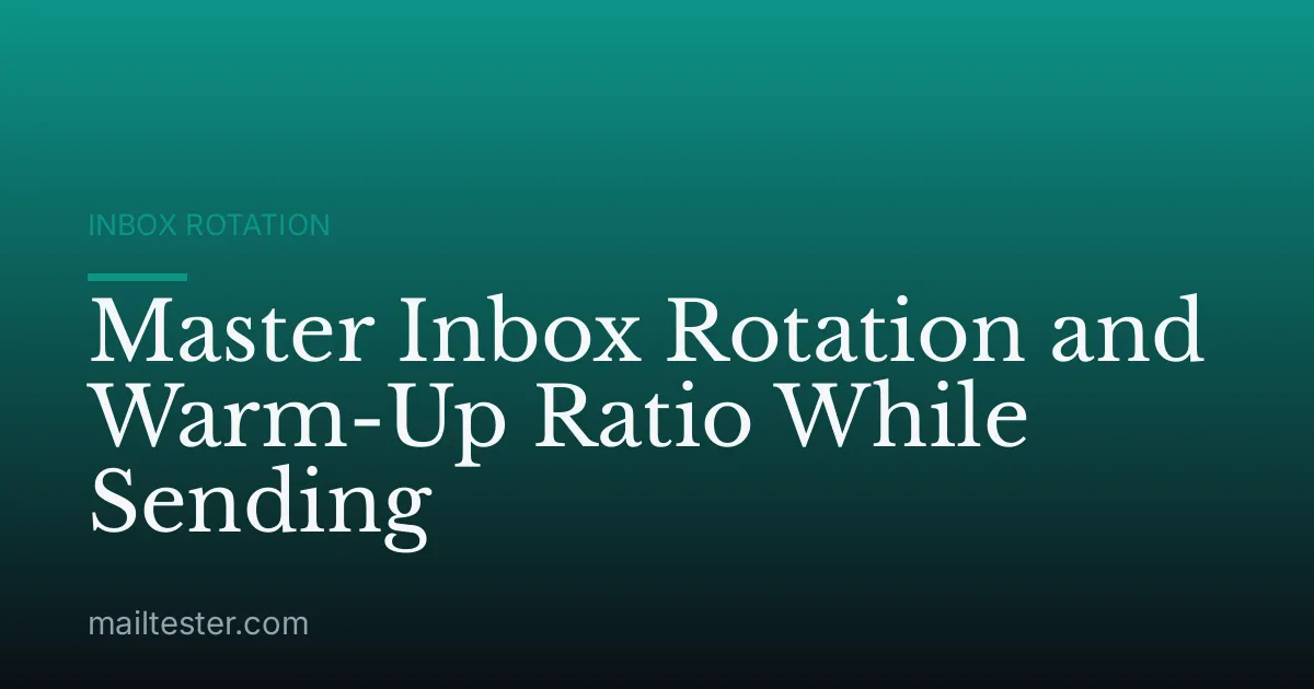 Master Inbox Rotation and Warm-Up Ratio While Sending