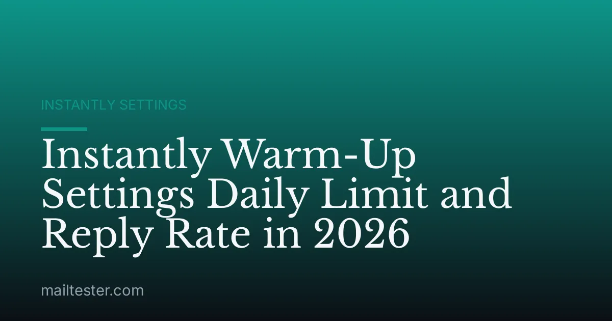 Instantly Warm-Up Settings Daily Limit and Reply Rate in 2026