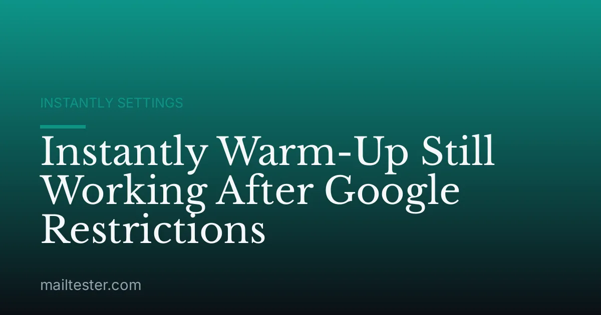 Instantly Warm-Up Still Working After Google Restrictions