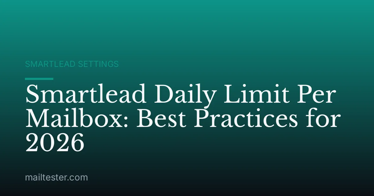 Smartlead Daily Limit Per Mailbox: Best Practices for 2026
