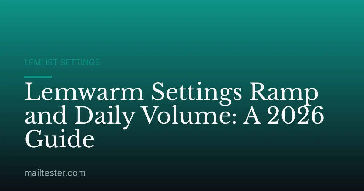 Lemwarm Settings Ramp and Daily Volume: A 2026 Guide