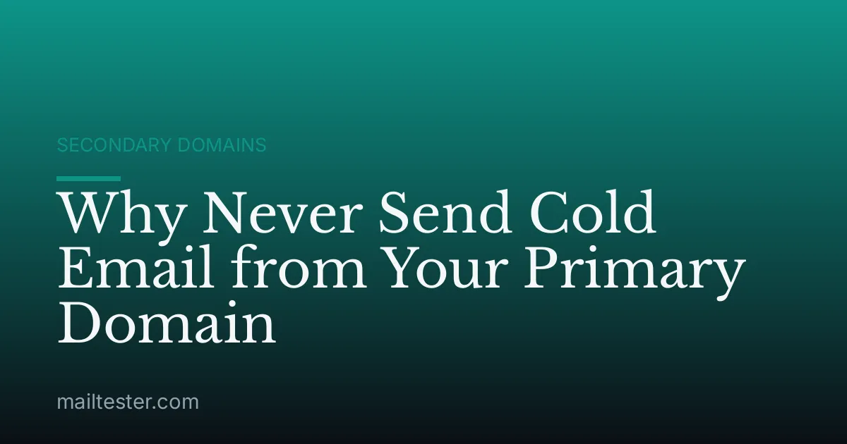 Why Never Send Cold Email from Your Primary Domain