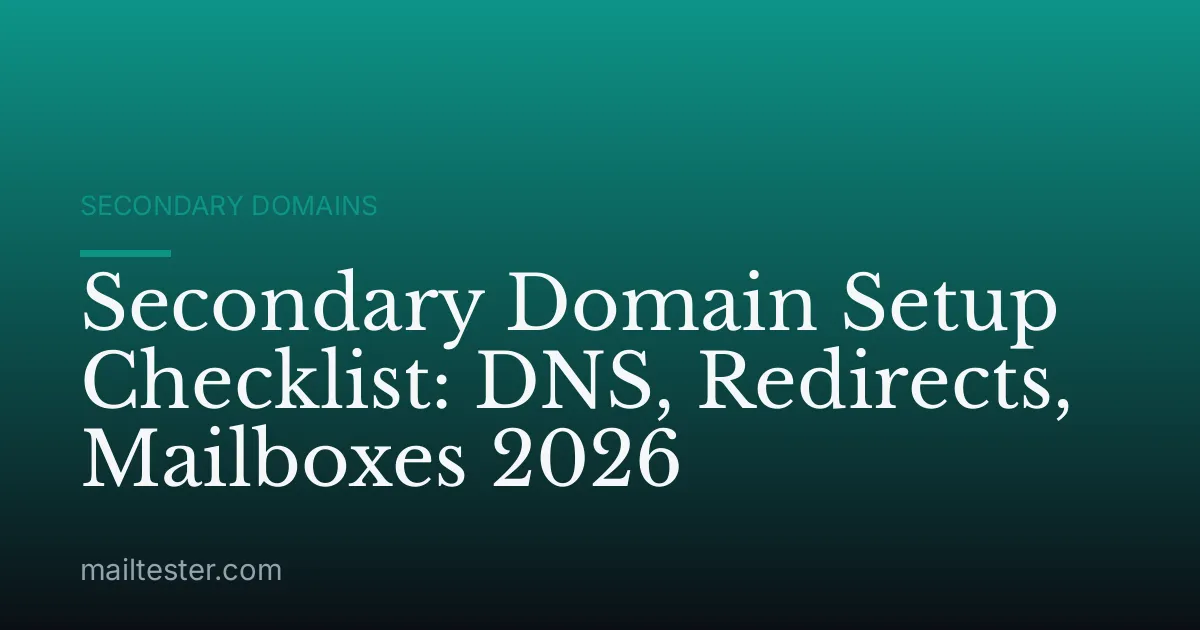 Secondary Domain Setup Checklist: DNS, Redirects, Mailboxes 2026