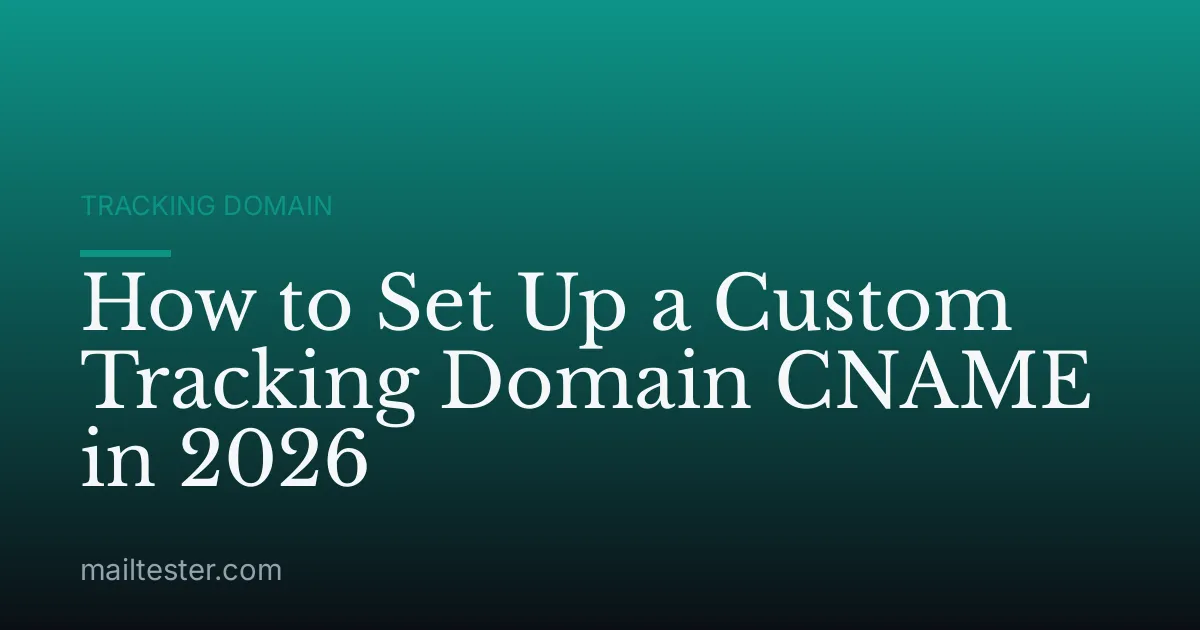 How to Set Up a Custom Tracking Domain CNAME in 2026
