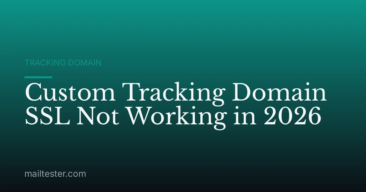 Custom Tracking Domain SSL Not Working in 2026