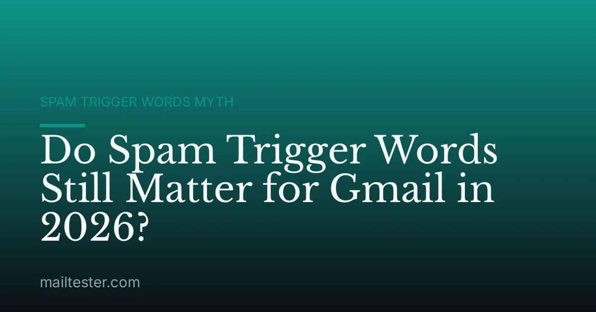 Do Spam Trigger Words Still Matter for Gmail in 2026?