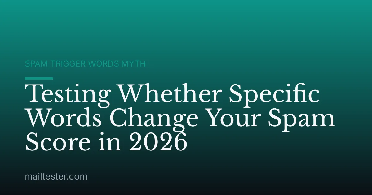 Testing Whether Specific Words Change Your Spam Score in 2026