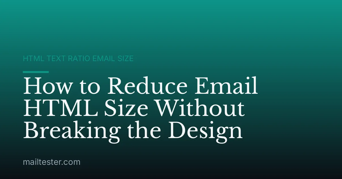 How to Reduce Email HTML Size Without Breaking the Design