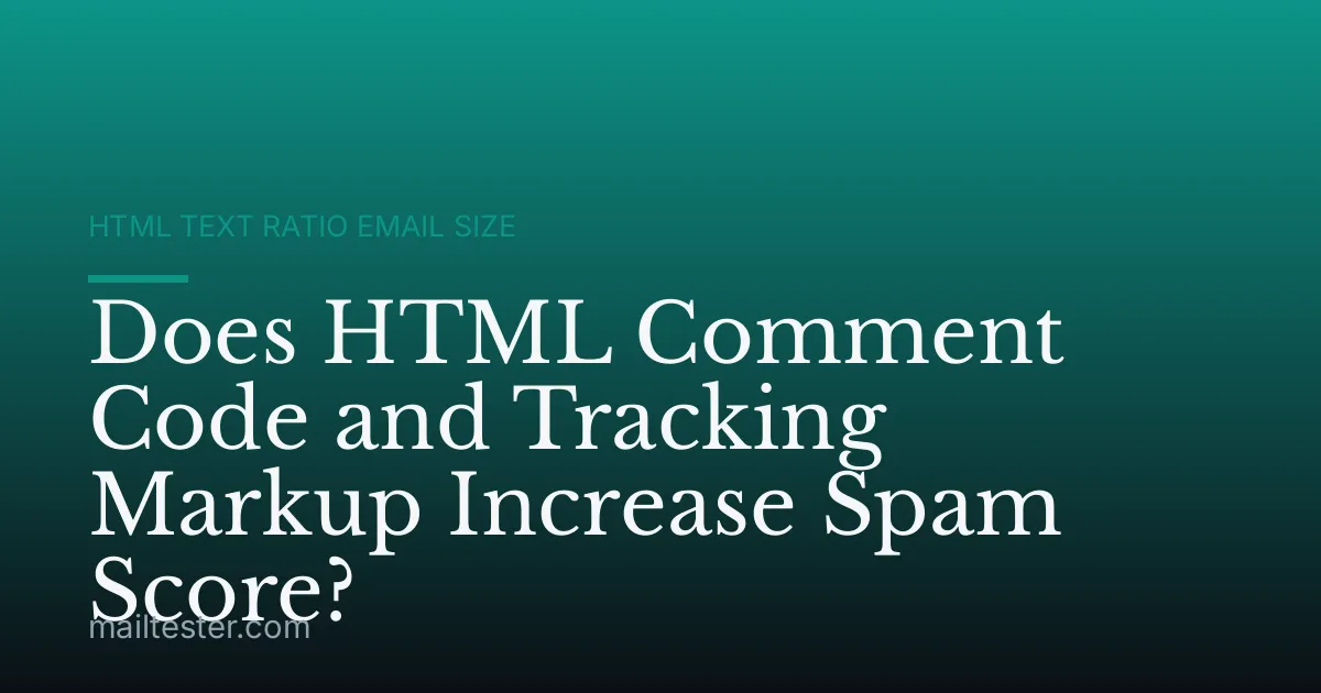 Does HTML Comment Code and Tracking Markup Increase Spam Score?
