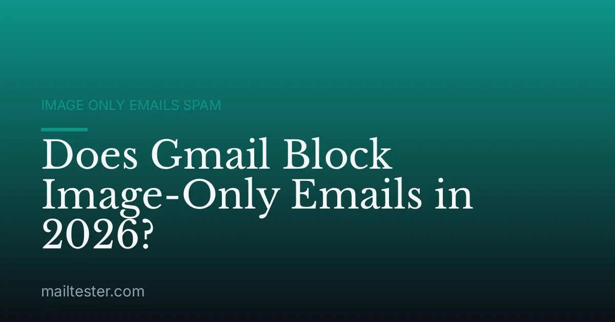 Does Gmail Block Image-Only Emails in 2026?