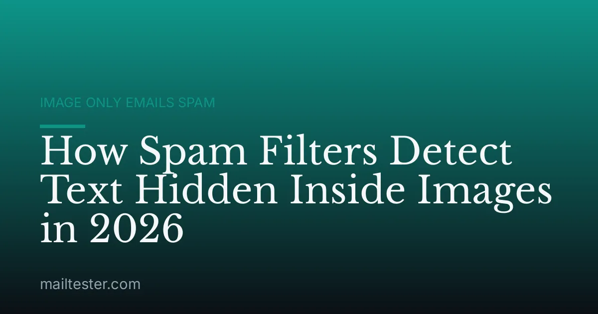 How Spam Filters Detect Text Hidden Inside Images in 2026