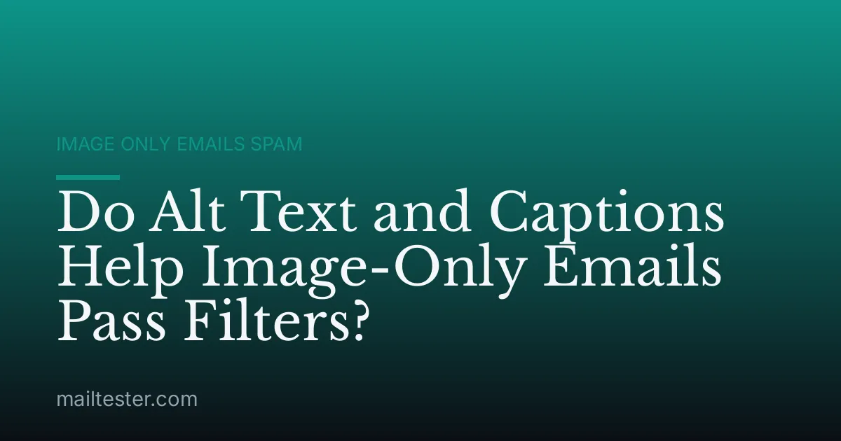 Do Alt Text and Captions Help Image-Only Emails Pass Filters?