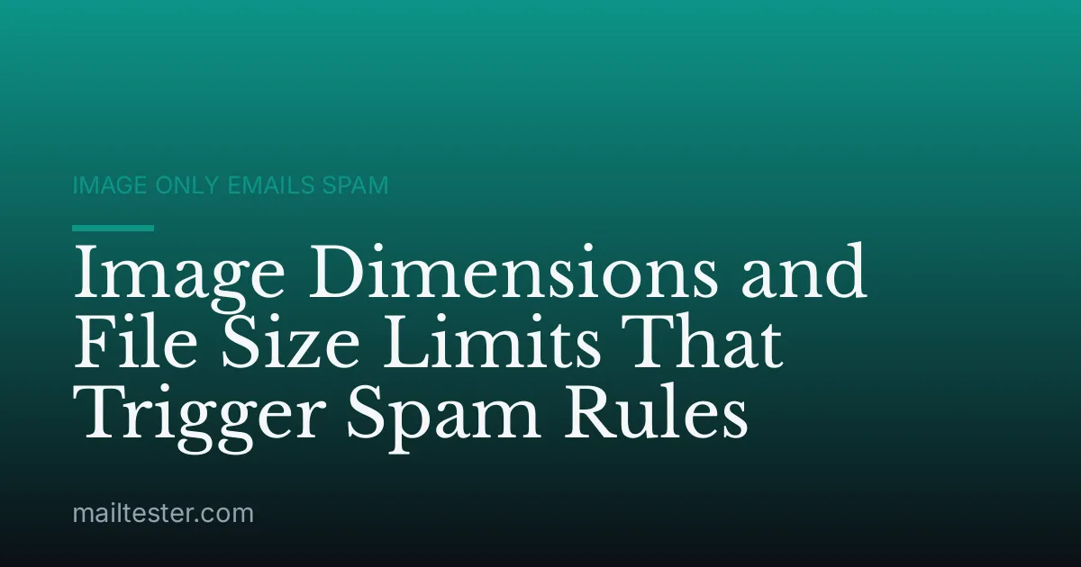 Image Dimensions and File Size Limits That Trigger Spam Rules