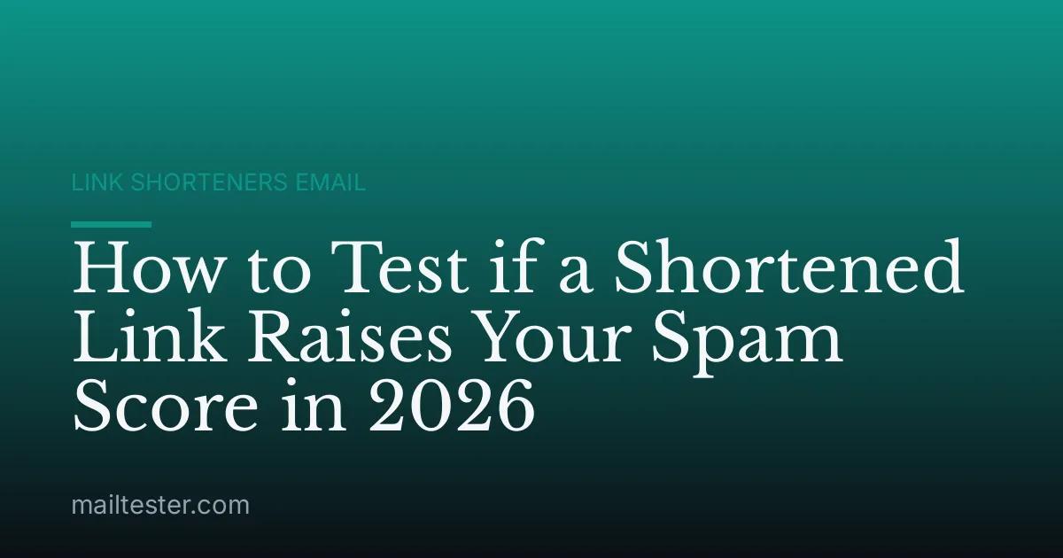 How to Test if a Shortened Link Raises Your Spam Score in 2026