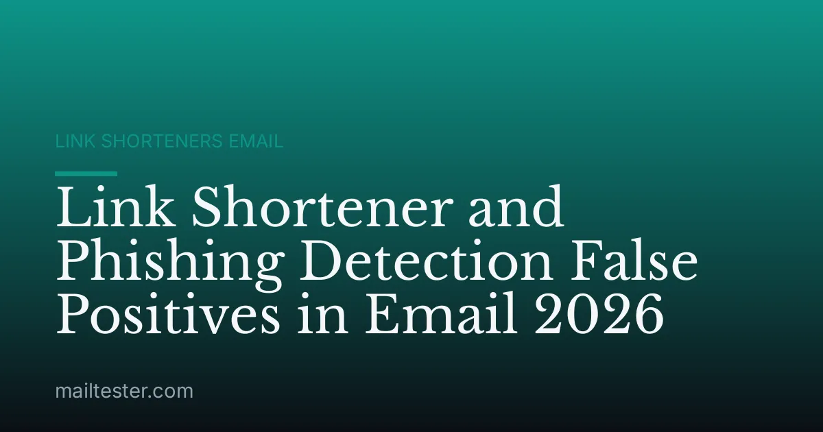Link Shortener and Phishing Detection False Positives in Email 2026