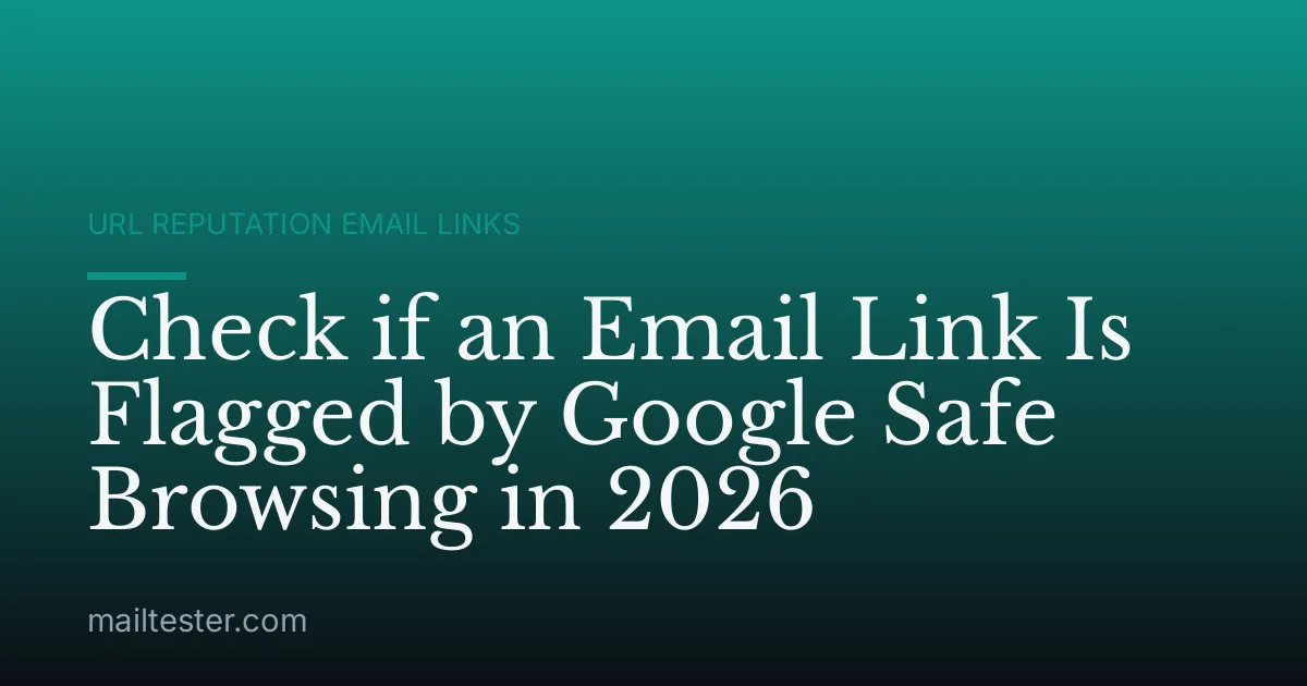 Check if an Email Link Is Flagged by Google Safe Browsing in 2026