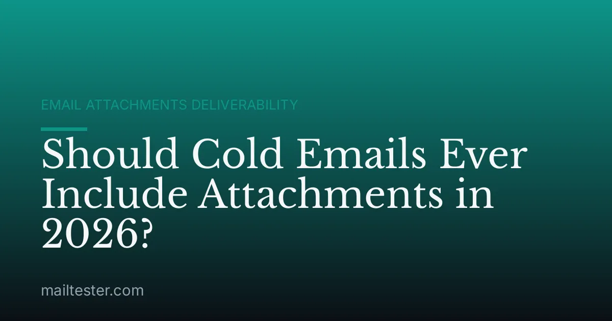 Should Cold Emails Ever Include Attachments in 2026?