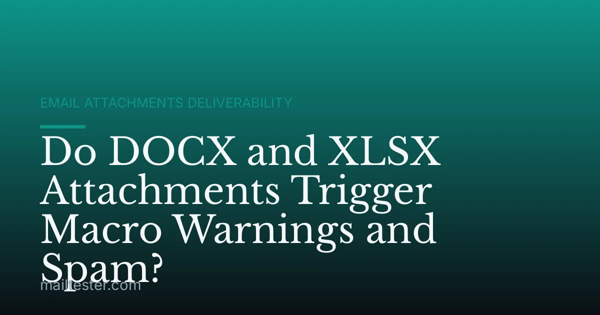 Do DOCX and XLSX Attachments Trigger Macro Warnings and Spam?