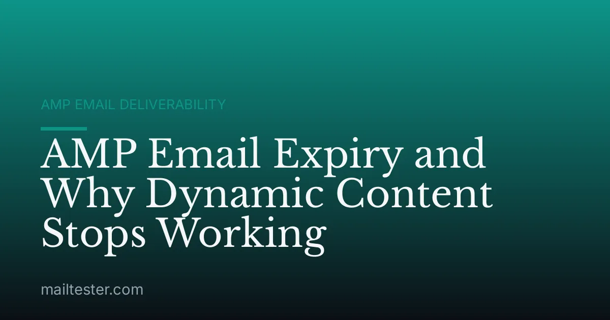 AMP Email Expiry and Why Dynamic Content Stops Working