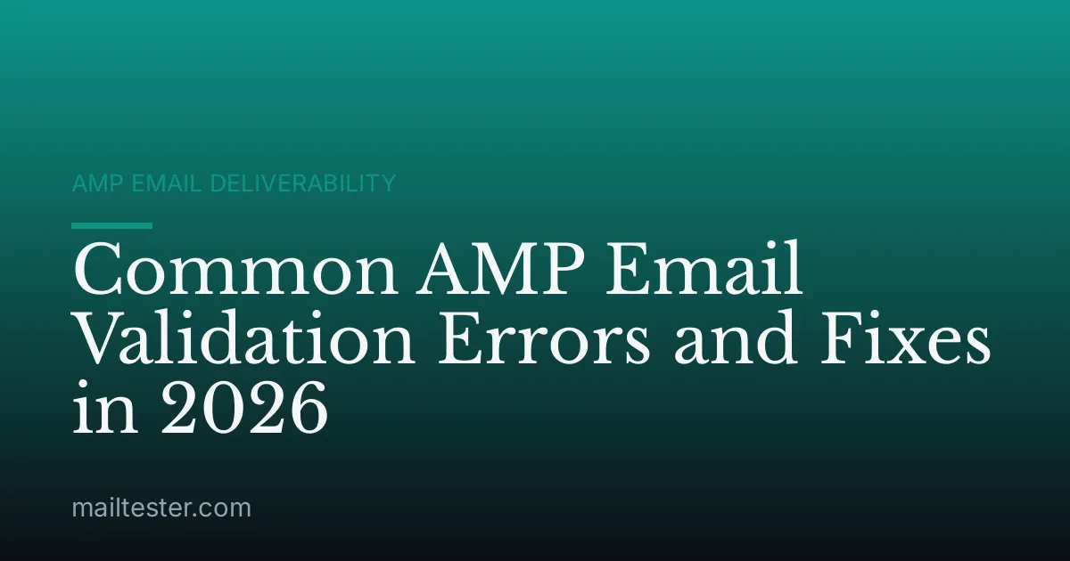 Common AMP Email Validation Errors and Fixes in 2026