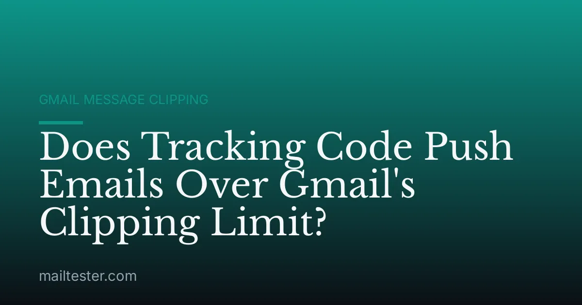 Does Tracking Code Push Emails Over Gmail's Clipping Limit?