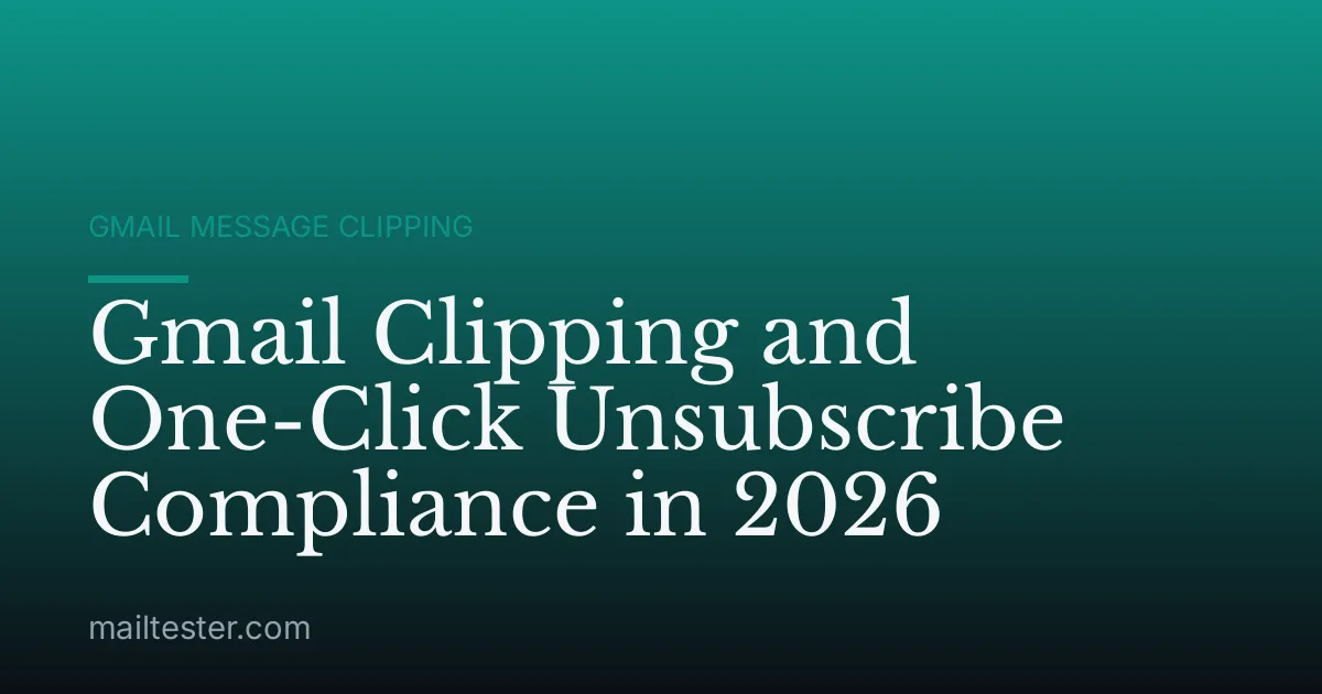 Gmail Clipping and One-Click Unsubscribe Compliance in 2026