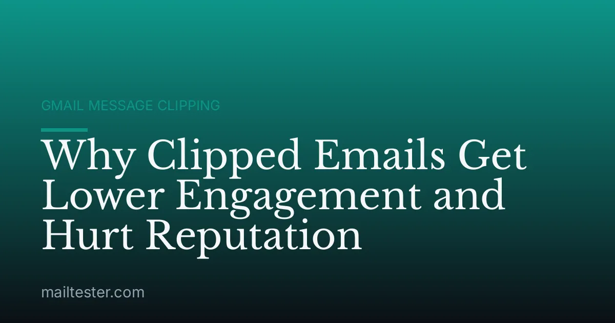 Why Clipped Emails Get Lower Engagement and Hurt Reputation
