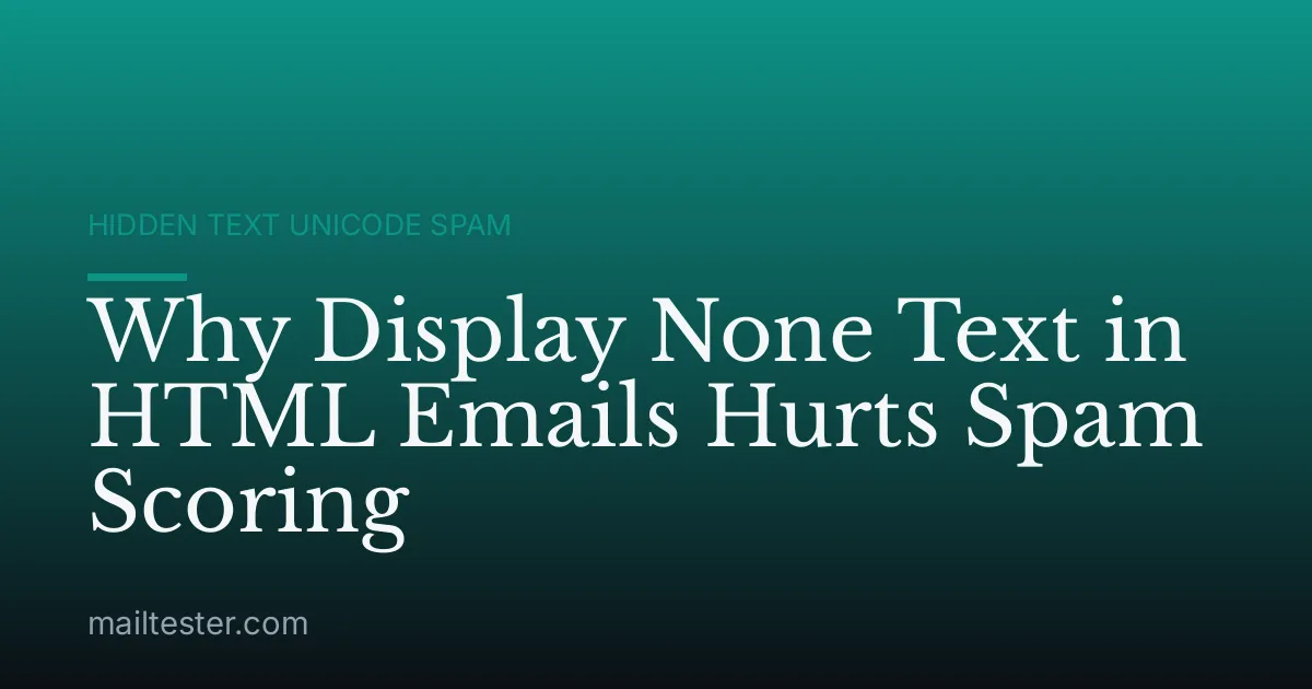 Why Display None Text in HTML Emails Hurts Spam Scoring