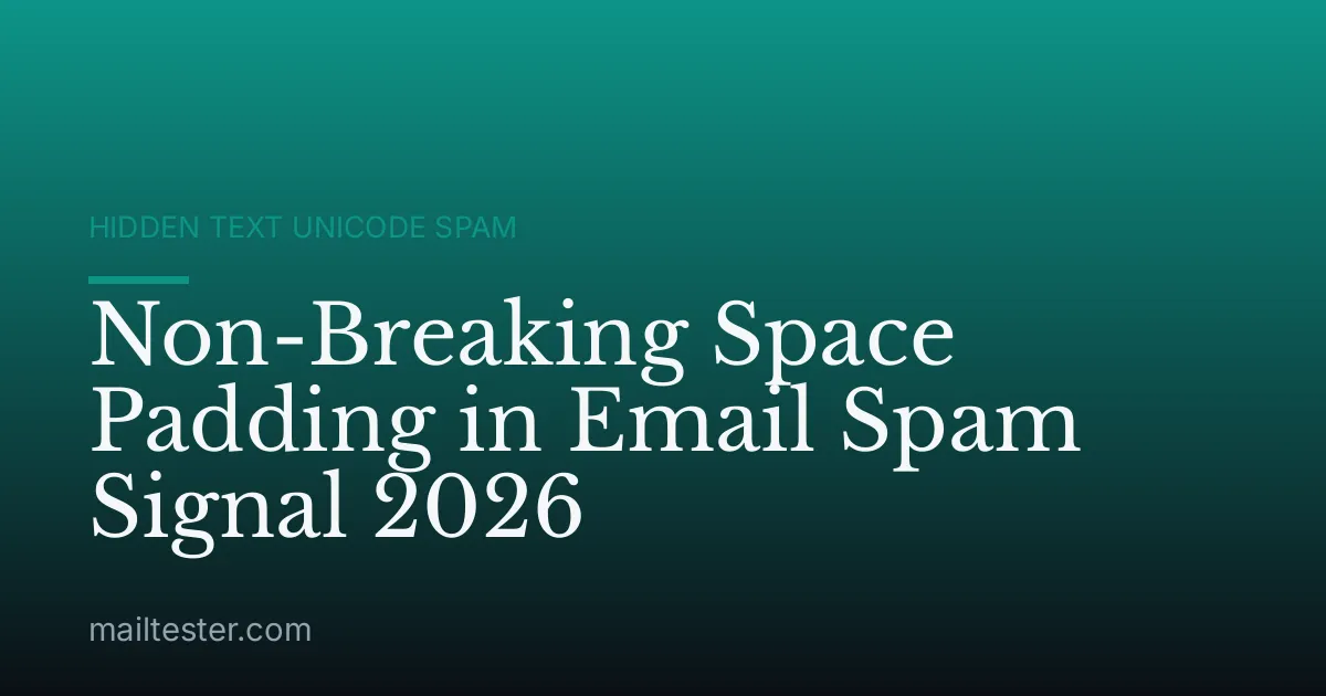 Non-Breaking Space Padding in Email Spam Signal 2026
