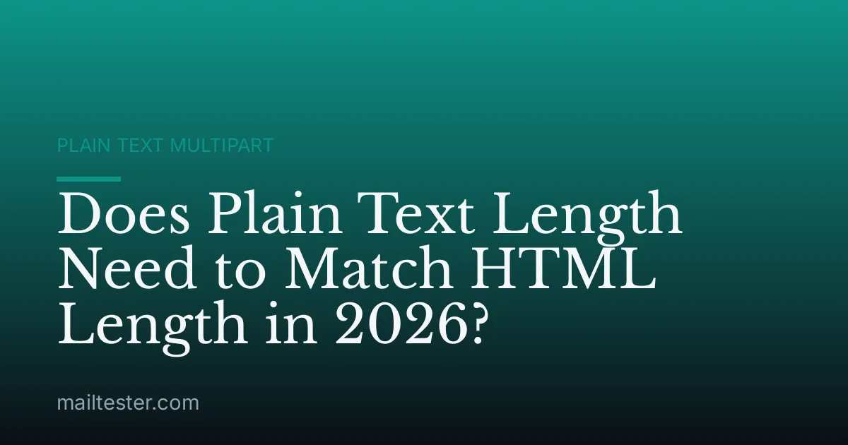 Does Plain Text Length Need to Match HTML Length in 2026?