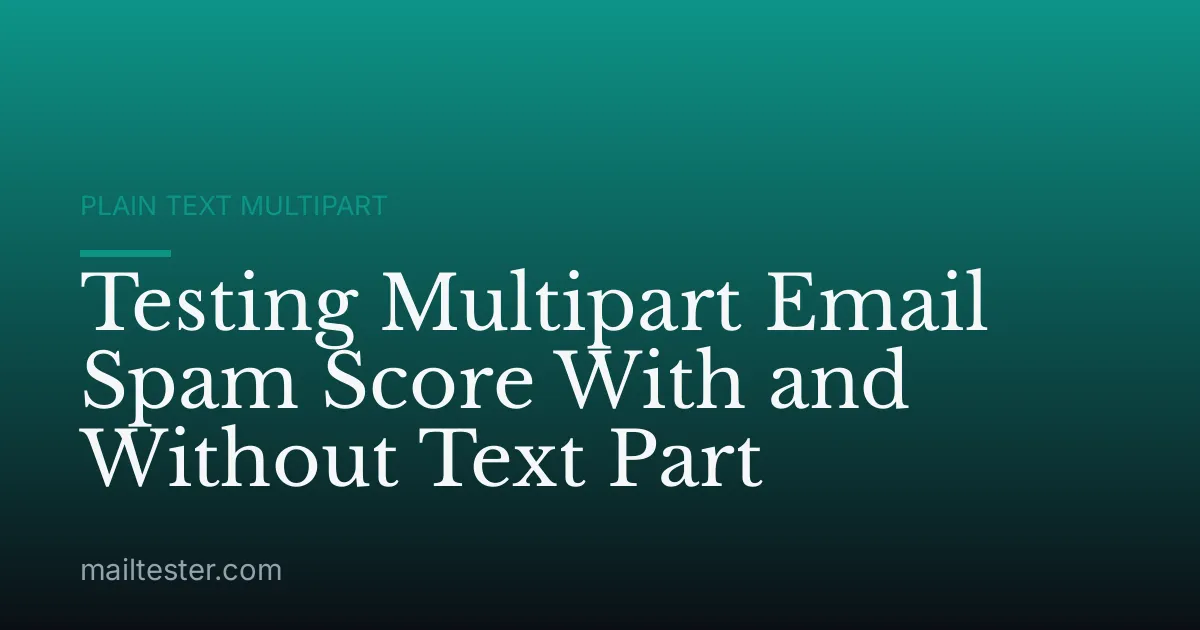 Testing Multipart Email Spam Score With and Without Text Part