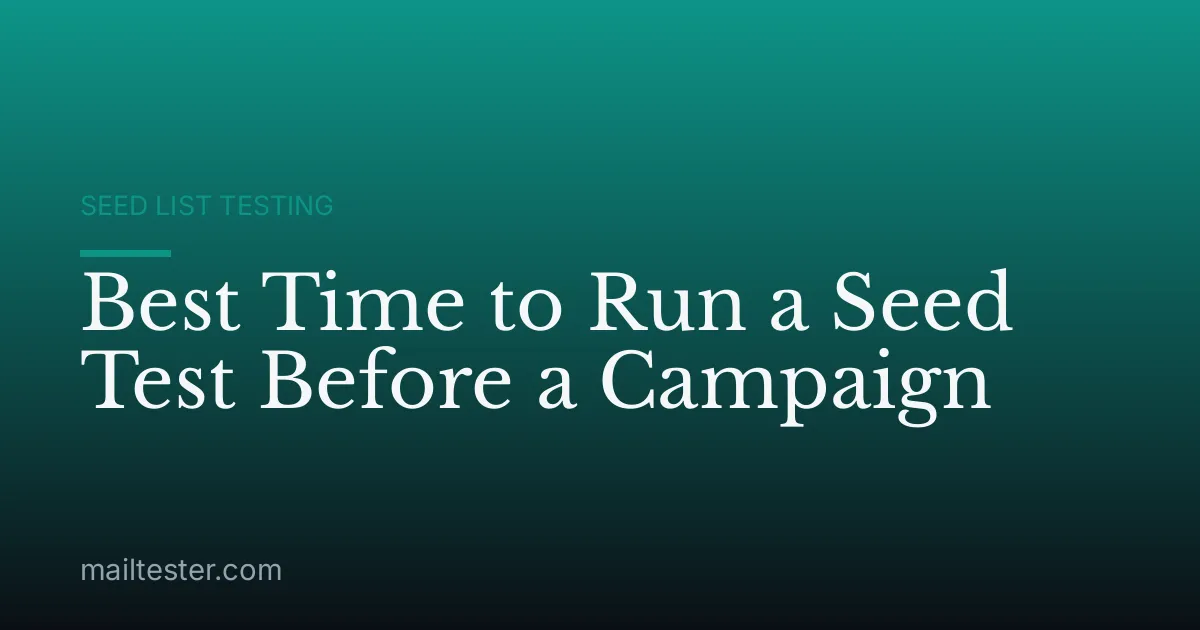 Best Time to Run a Seed Test Before a Campaign