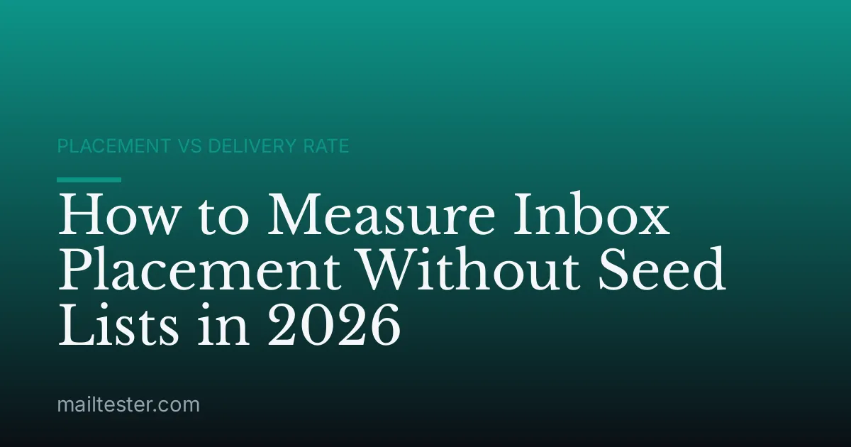 How to Measure Inbox Placement Without Seed Lists in 2026