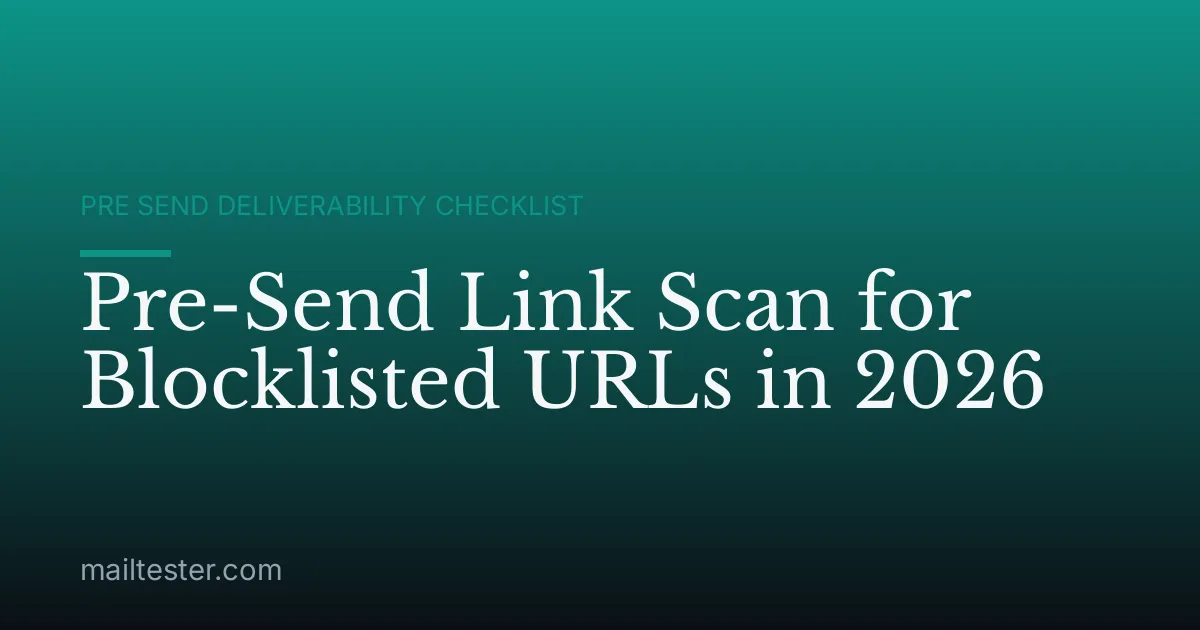 Pre-Send Link Scan for Blocklisted URLs in 2026