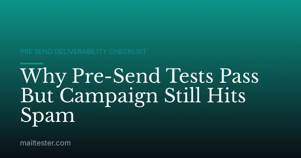 Why Pre-Send Tests Pass But Campaign Still Hits Spam