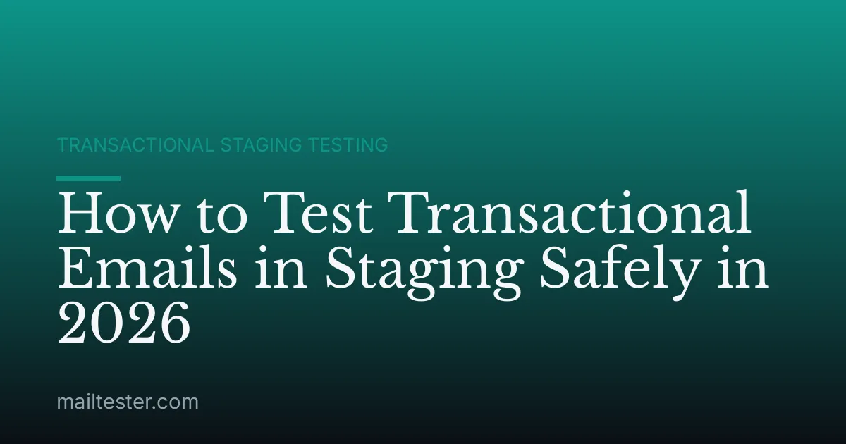 How to Test Transactional Emails in Staging Safely in 2026