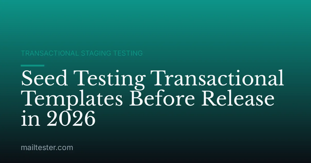 Seed Testing Transactional Templates Before Release in 2026