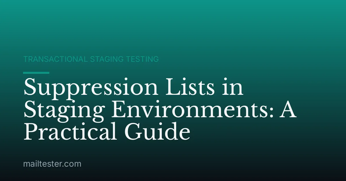 Suppression Lists in Staging Environments: A Practical Guide