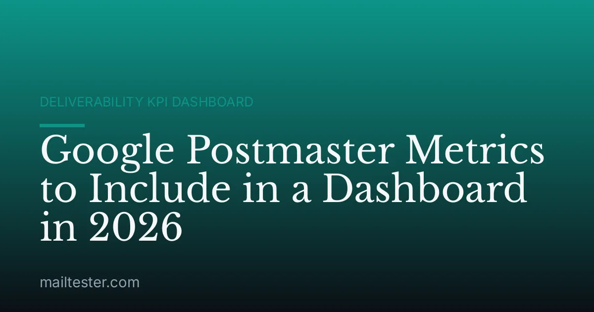 Google Postmaster Metrics to Include in a Dashboard in 2026