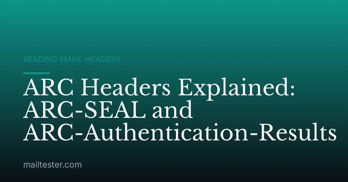 ARC Headers Explained: ARC-SEAL and ARC-Authentication-Results