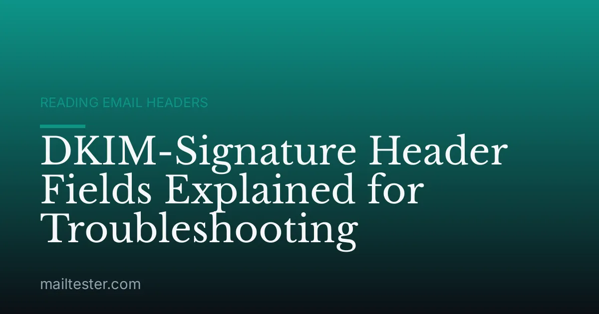 DKIM-Signature Header Fields Explained for Troubleshooting