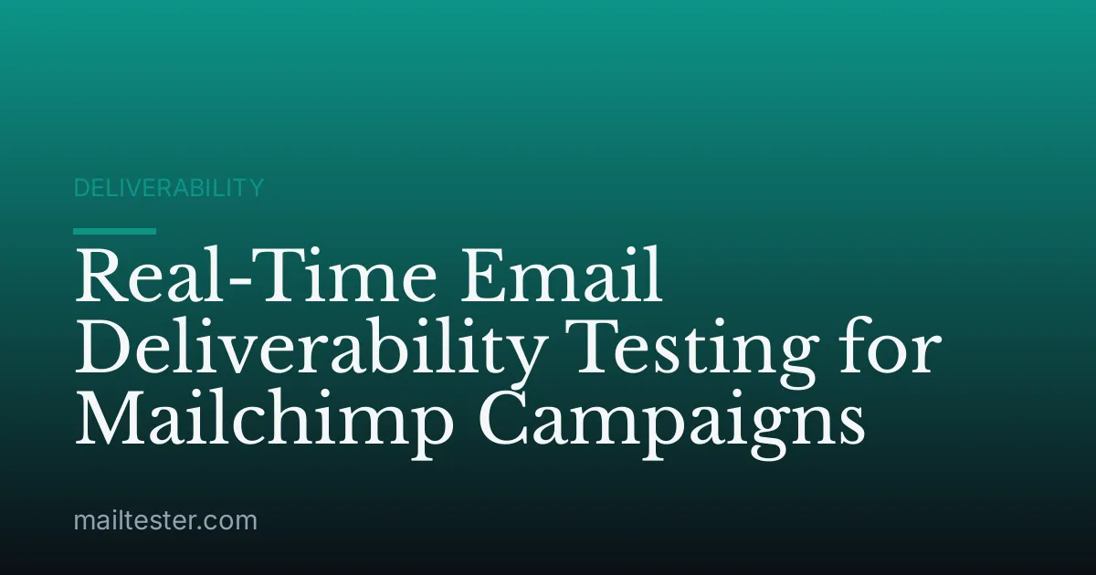 Real-Time Email Deliverability Testing for Mailchimp Campaigns