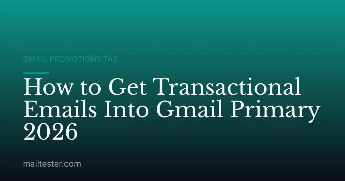 How to Get Transactional Emails Into Gmail Primary 2026